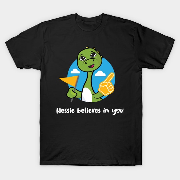 Nessie believes in you (on dark colors) T-Shirt by Messy Nessie